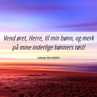 Picture 06 - Salmene 86:6 NORSK - Vend øret, Herre, til min bønn, og merk på - Bible Verse Picture