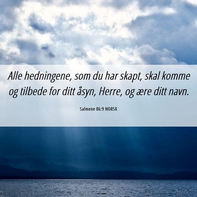 Picture 06 - Salmene 86:9 NORSK - Alle hedningene, som du har skapt, skal komme og - Bible Verse Picture