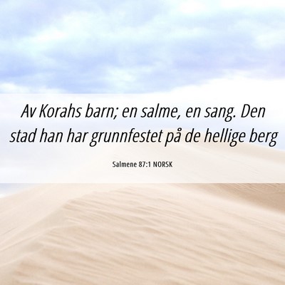 Picture 06 - Salmene 87:1 NORSK - Av Korahs barn; en salme, en sang. Den stad han - Bible Verse Picture