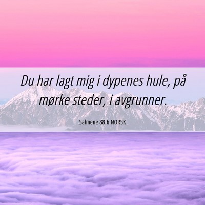 Picture 06 - Salmene 88:6 NORSK - Du har lagt mig i dypenes hule, på mørke - Bible Verse Picture