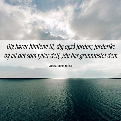 Picture 06 - Salmene 89:11 NORSK - Dig hører himlene til, dig også jorden; - Bible Verse Picture