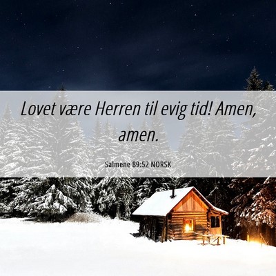 Picture 06 - Salmene 89:52 NORSK - Lovet være Herren til evig tid! Amen, - Bible Verse Picture