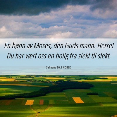Picture 06 - Salmene 90:1 NORSK - En bønn av Moses, den Guds mann. Herre! Du har - Bible Verse Picture