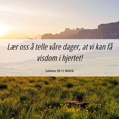 Picture 06 - Salmene 90:12 NORSK - Lær oss å telle våre dager, at vi kan få - Bible Verse Picture