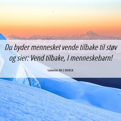 Picture 06 - Salmene 90:3 NORSK - Du byder mennesket vende tilbake til støv og - Bible Verse Picture