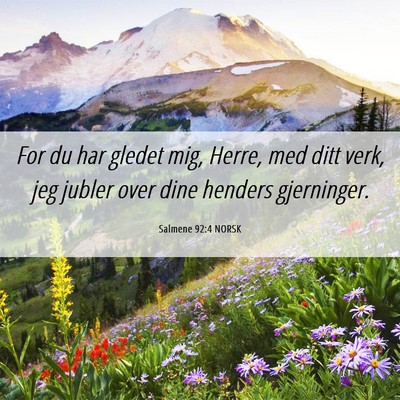 Picture 06 - Salmene 92:4 NORSK - For du har gledet mig, Herre, med ditt verk, jeg - Bible Verse Picture