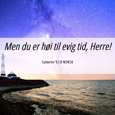 Picture 06 - Salmene 92:8 NORSK - Men du er høi til evig tid, - Bible Verse Picture