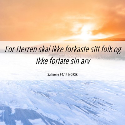 Picture 06 - Salmene 94:14 NORSK - For Herren skal ikke forkaste sitt folk og ikke - Bible Verse Picture
