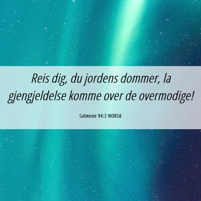 Picture 06 - Salmene 94:2 NORSK - Reis dig, du jordens dommer, la gjengjeldelse - Bible Verse Picture
