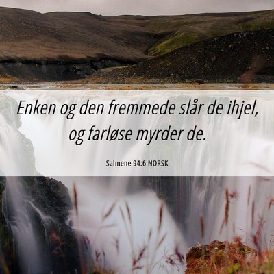 Picture 06 - Salmene 94:6 NORSK - Enken og den fremmede slår de ihjel, og farløse - Bible Verse Picture