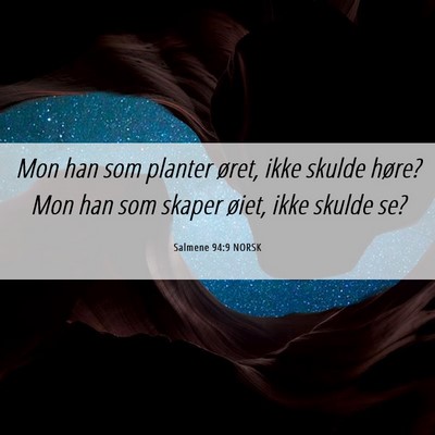 Picture 06 - Salmene 94:9 NORSK - Mon han som planter øret, ikke skulde høre? Mon - Bible Verse Picture