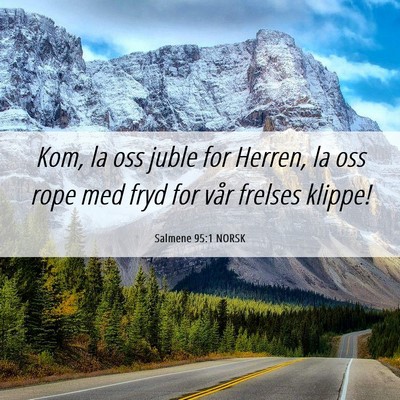 Picture 06 - Salmene 95:1 NORSK - Kom, la oss juble for Herren, la oss rope med - Bible Verse Picture