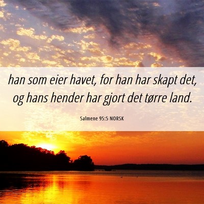 Picture 06 - Salmene 95:5 NORSK - han som eier havet, for han har skapt det, og - Bible Verse Picture