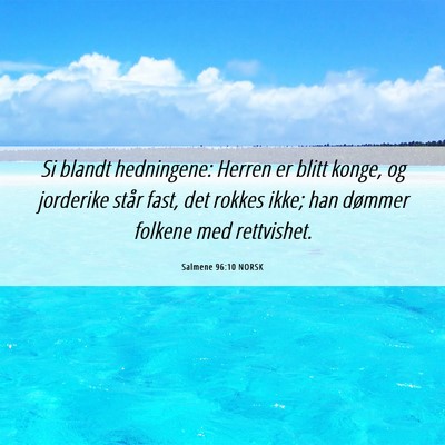 Picture 06 - Salmene 96:10 NORSK - Si blandt hedningene: Herren er blitt konge, og - Bible Verse Picture