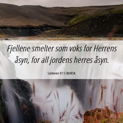 Picture 06 - Salmene 97:5 NORSK - Fjellene smelter som voks for Herrens åsyn, for - Bible Verse Picture