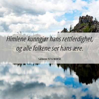 Picture 06 - Salmene 97:6 NORSK - Himlene kunngjør hans rettferdighet, og alle - Bible Verse Picture