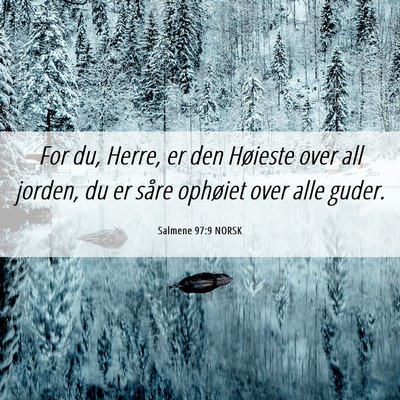 Picture 06 - Salmene 97:9 NORSK - For du, Herre, er den Høieste over all jorden, - Bible Verse Picture