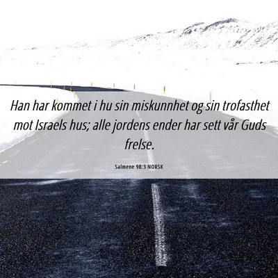 Picture 06 - Salmene 98:3 NORSK - Han har kommet i hu sin miskunnhet og sin - Bible Verse Picture