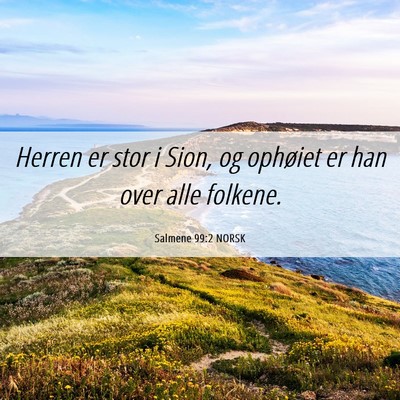 Picture 06 - Salmene 99:2 NORSK - Herren er stor i Sion, og ophøiet er han over - Bible Verse Picture