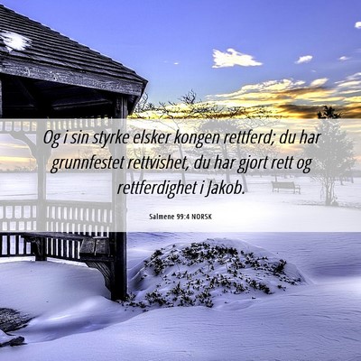 Picture 06 - Salmene 99:4 NORSK - Og i sin styrke elsker kongen rettferd; du har - Bible Verse Picture