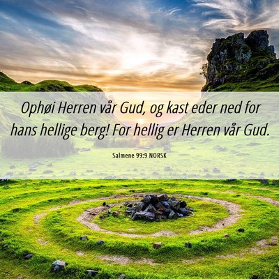 Picture 06 - Salmene 99:9 NORSK - Ophøi Herren vår Gud, og kast eder ned for hans - Bible Verse Picture