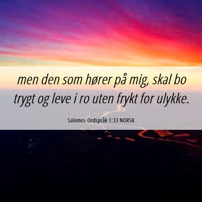 Picture 06 - Salomos Ordspråk 1:33 NORSK - men den som hører på mig, skal bo trygt og leve - Bible Verse Picture