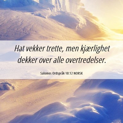 Picture 06 - Salomos Ordspråk 10:12 NORSK - Hat vekker trette, men kjærlighet dekker over - Bible Verse Picture