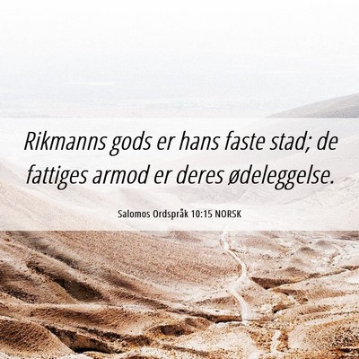 Picture 06 - Salomos Ordspråk 10:15 NORSK - Rikmanns gods er hans faste stad; de fattiges - Bible Verse Picture