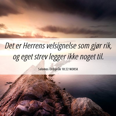 Picture 06 - Salomos Ordspråk 10:22 NORSK - Det er Herrens velsignelse som gjør rik, og eget - Bible Verse Picture