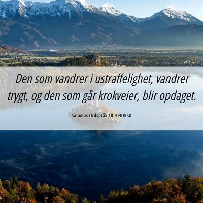 Picture 06 - Salomos Ordspråk 10:9 NORSK - Den som vandrer i ustraffelighet, vandrer trygt, - Bible Verse Picture