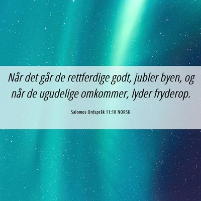 Picture 06 - Salomos Ordspråk 11:10 NORSK - Når det går de rettferdige godt, jubler byen, - Bible Verse Picture