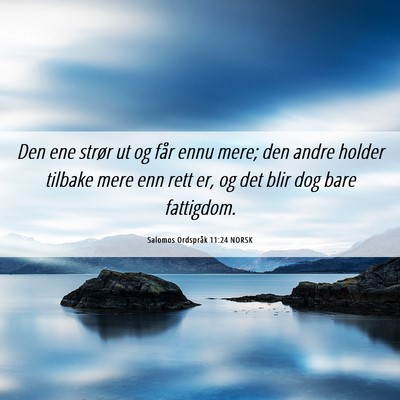 Picture 06 - Salomos Ordspråk 11:24 NORSK - Den ene strør ut og får ennu mere; den andre - Bible Verse Picture