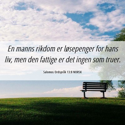 Picture 06 - Salomos Ordspråk 13:8 NORSK - En manns rikdom er løsepenger for hans liv, men - Bible Verse Picture