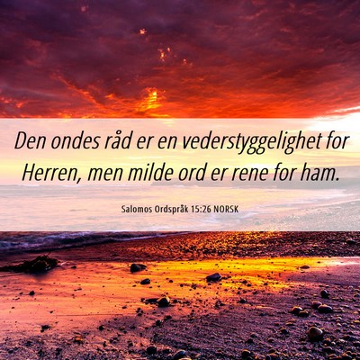Picture 06 - Salomos Ordspråk 15:26 NORSK - Den ondes råd er en vederstyggelighet for - Bible Verse Picture
