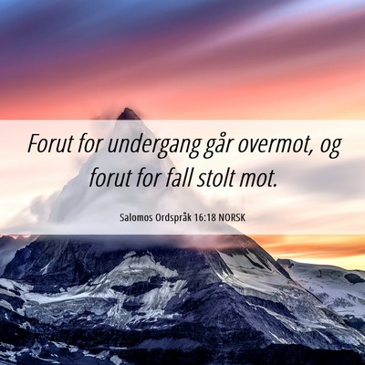 Picture 06 - Salomos Ordspråk 16:18 NORSK - Forut for undergang går overmot, og forut for - Bible Verse Picture