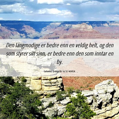 Picture 06 - Salomos Ordspråk 16:32 NORSK - Den langmodige er bedre enn en veldig helt, og - Bible Verse Picture