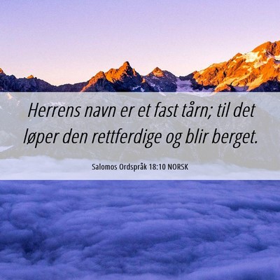 Picture 06 - Salomos Ordspråk 18:10 NORSK - Herrens navn er et fast tårn; til det løper den - Bible Verse Picture