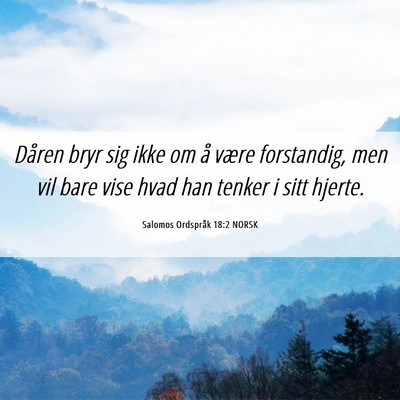 Picture 06 - Salomos Ordspråk 18:2 NORSK - Dåren bryr sig ikke om å være forstandig, men - Bible Verse Picture