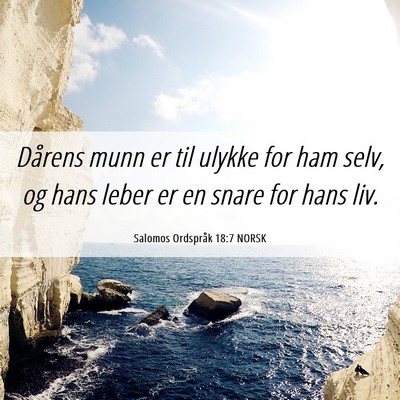 Picture 06 - Salomos Ordspråk 18:7 NORSK - Dårens munn er til ulykke for ham selv, og hans - Bible Verse Picture