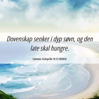 Picture 06 - Salomos Ordspråk 19:15 NORSK - Dovenskap senker i dyp søvn, og den late skal - Bible Verse Picture