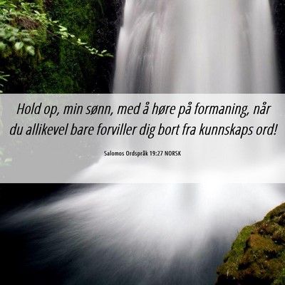 Picture 06 - Salomos Ordspråk 19:27 NORSK - Hold op, min sønn, med å høre på formaning, - Bible Verse Picture