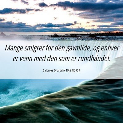 Picture 06 - Salomos Ordspråk 19:6 NORSK - Mange smigrer for den gavmilde, og enhver er venn - Bible Verse Picture