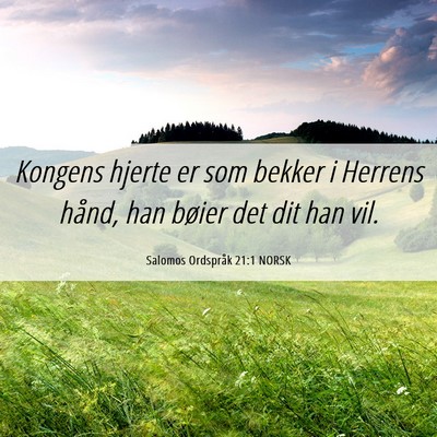 Picture 06 - Salomos Ordspråk 21:1 NORSK - Kongens hjerte er som bekker i Herrens hånd, han - Bible Verse Picture