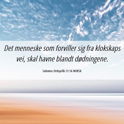 Picture 06 - Salomos Ordspråk 21:16 NORSK - Det menneske som forviller sig fra klokskaps vei, - Bible Verse Picture