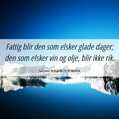 Picture 06 - Salomos Ordspråk 21:17 NORSK - Fattig blir den som elsker glade dager; den som - Bible Verse Picture