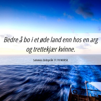 Picture 06 - Salomos Ordspråk 21:19 NORSK - Bedre å bo i et øde land enn hos en arg og - Bible Verse Picture