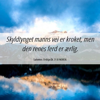 Picture 06 - Salomos Ordspråk 21:8 NORSK - Skyldtynget manns vei er kroket, men den renes - Bible Verse Picture