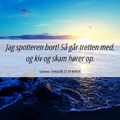 Picture 06 - Salomos Ordspråk 22:10 NORSK - Jag spotteren bort! Så går tretten med, og kiv - Bible Verse Picture