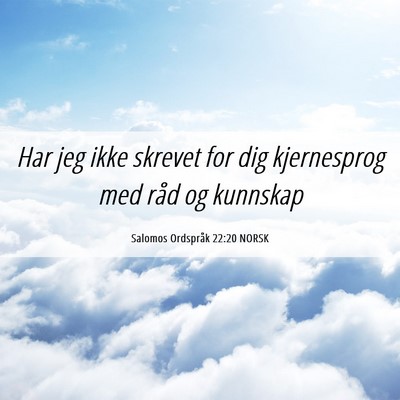 Picture 06 - Salomos Ordspråk 22:20 NORSK - Har jeg ikke skrevet for dig kjernesprog med råd - Bible Verse Picture