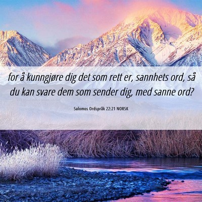 Picture 06 - Salomos Ordspråk 22:21 NORSK - for å kunngjøre dig det som rett er, sannhets - Bible Verse Picture